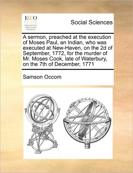 Cover for Samson Occom · A Sermon, Preached at the Execution of Moses Paul, an Indian, Who Was Executed at New-haven, on the 2d of September, 1772, for the Murder of Mr. Moses ... of Waterbury, on the 7th of December, 1771 (Paperback Book) (2010)