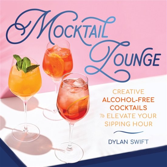 Cover for Dylan Swift · Mocktail Lounge: Creative Alcohol-Free Cocktails to Elevate Your Sipping Hour (Hardcover Book) (2024)