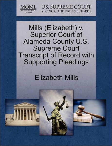 Cover for Elizabeth Mills · Mills (Elizabeth) V. Superior Court of Alameda County U.s. Supreme Court Transcript of Record with Supporting Pleadings (Paperback Book) (2011)