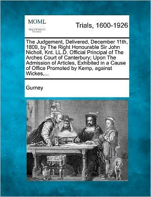 Cover for Gurney · The Judgement, Delivered, December 11th, 1809, by the Right Honourable Sir John Nicholl, Knt. Ll.d. Official Principal of the Arches Court of Canterbury; (Paperback Book) (2012)