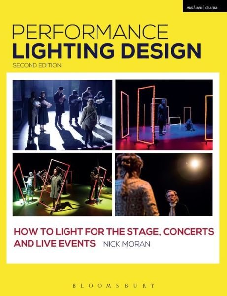 Performance Lighting Design: How to Light for the Stage, Concerts and Live Events - Nick Moran - Books - Bloomsbury Publishing PLC - 9781350017085 - September 6, 2018