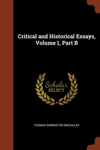 Cover for Thomas Babington Macaulay · Critical and Historical Essays, Volume 1, Part B (Paperback Book) (2017)