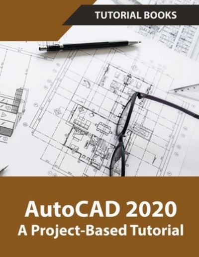 AutoCAD 2020 A Project-Based Tutorial - Tutorial Books - Kirjat - Draft2digital - 9781393377085 - torstai 6. kesäkuuta 2019