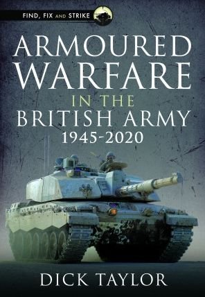 Cover for Richard Taylor · Armoured Warfare in the British Army 1945-2020 - Find, Fix and Strike (Gebundenes Buch) (2023)