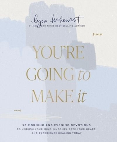 You're Going to Make It: 50 Morning and Evening Devotions to Unrush Your Mind, Uncomplicate Your Heart, and Experience Healing Today - Lysa TerKeurst - Książki - Thomas Nelson Publishers - 9781400239085 - 13 kwietnia 2023