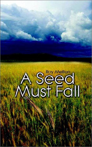 Cover for Roy Melton · A Seed Must Fall (Paperback Bog) (2002)