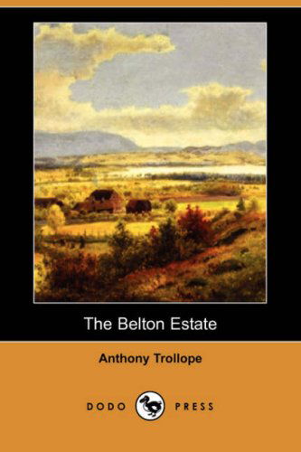 Cover for Anthony Ed Trollope · The Belton Estate (Dodo Press) (Paperback Book) (2007)