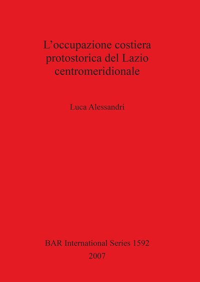 Cover for Luca Alessandri · L' occupazione costiera protostorica del Lazio centromeridionale (Bog) (2007)