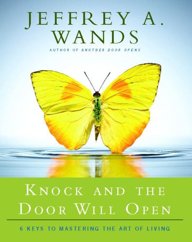 Cover for Jeffrey A. Wands · Knock and the Door Will Open: 6 Keys to Mastering the Art of Living (Taschenbuch) (2010)