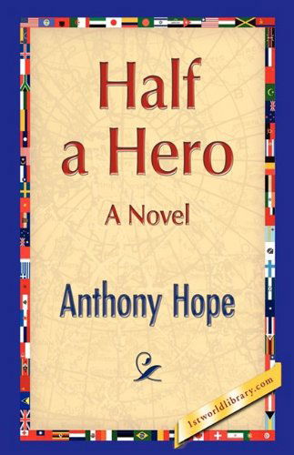 Half a Hero - Anthony Hope - Książki - 1st World Publishing - 9781421889085 - 1 października 2008