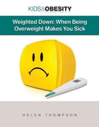 Cover for Helen Thompson · Weighted Down: when Being Overweight Makes You Sick (Kids &amp; Obesity) (Inbunden Bok) (2010)