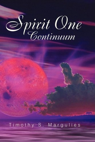 Spirit One Continuum - Timothy S. Margulies - Books - Xlibris Corporation - 9781425766085 - October 24, 2007