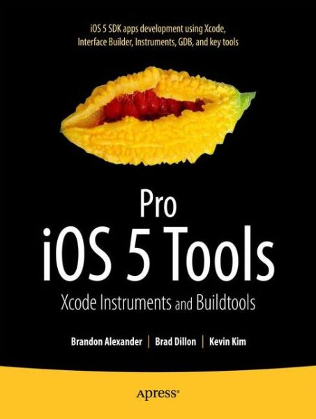 Pro iOS 5 Tools: Xcode, Instruments and Build Tools - Brandon Alexander - Books - Springer-Verlag Berlin and Heidelberg Gm - 9781430236085 - December 23, 2011