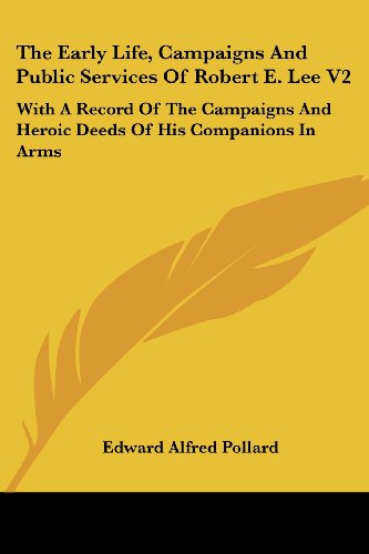 Cover for Edward Alfred Pollard · The Early Life, Campaigns and Public Services of Robert E. Lee V2: with a Record of the Campaigns and Heroic Deeds of His Companions in Arms (Paperback Book) (2007)