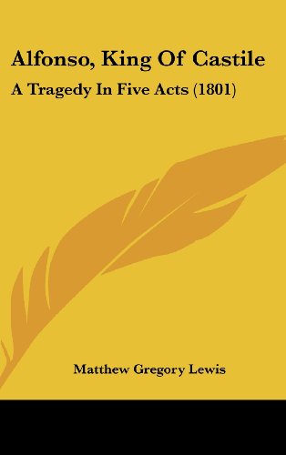 Alfonso, King of Castile: a Tragedy in Five Acts (1801) - Matthew Gregory Lewis - Książki - Kessinger Publishing, LLC - 9781436502085 - 2 czerwca 2008