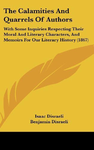 Cover for Isaac Disraeli · The Calamities and Quarrels of Authors: with Some Inquiries Respecting Their Moral and Literary Characters, and Memoirs for Our Literary History (1867) (Innbunden bok) (2008)