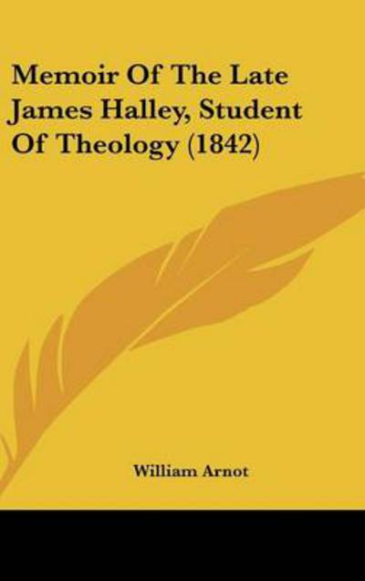 Cover for William Arnot · Memoir of the Late James Halley, Student of Theology (1842) (Hardcover Book) (2008)