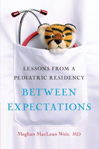 Cover for Meghan Weir · Between Expectations: Lessons from a Pediatric Residency (Taschenbuch) [Reprint edition] (2014)