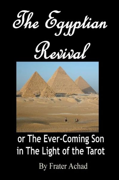 The Egyptian Revival: the Ever-coming Son in the Light of the Tarot - Frater Achad - Books - Createspace - 9781440459085 - November 3, 2008