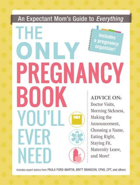 Cover for Paula Ford-Martin · The Only Pregnancy Book You'll Ever Need: An Expectant Mom's Guide to Everything (Paperback Book) (2014)