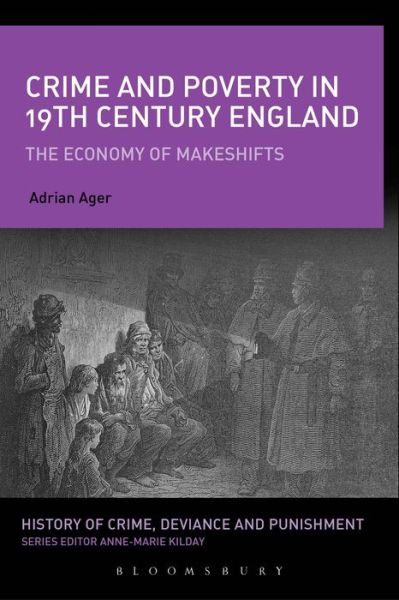 Cover for Ager, A.W. (Oxford Brookes University, UK) · Crime and Poverty in 19th-Century England: The Economy of Makeshifts - History of Crime, Deviance and Punishment (Hardcover Book) (2014)