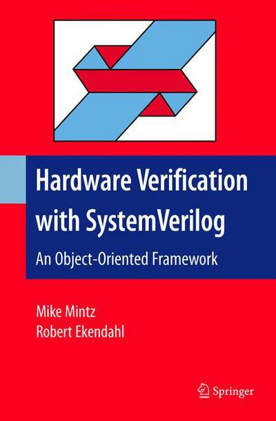 Cover for Mike Mintz · Hardware Verification with System Verilog: An Object-Oriented Framework (Paperback Book) [Softcover reprint of hardcover 1st ed. 2007 edition] (2010)