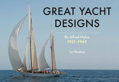 Cover for Ian Nicolson · Great Yacht Designs by Alfred Mylne 1921 to 1945 (Paperback Book) (2016)