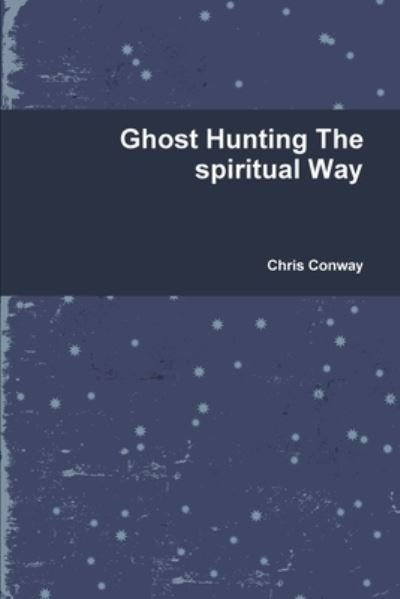 Cover for Chris Conway · Ghost Hunting The spiritual Way (Pocketbok) (2010)