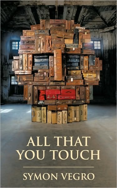 All That You Touch - Symon Vegro - Books - AuthorHouse - 9781449018085 - November 2, 2009