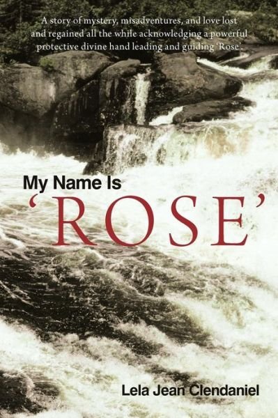 Cover for Lela Jean Clendaniel · My Name is 'rose' (Paperback Bog) (2012)