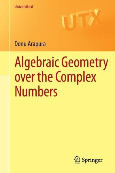 Cover for Donu Arapura · Algebraic Geometry over the Complex Numbers - Universitext (Paperback Book) (2012)