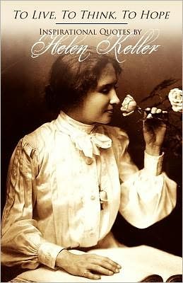 Cover for Helen Keller · To Live, to Think, to Hope - Inspirational Quotes by Helen Keller (Pocketbok) (2011)