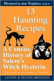 Cover for Lonnie Brennan · 13 Haunting Recipes: a Concise History of Salem's Witch Hysteria Presented Through 12 Haunting Recipes (Paperback Book) (2012)