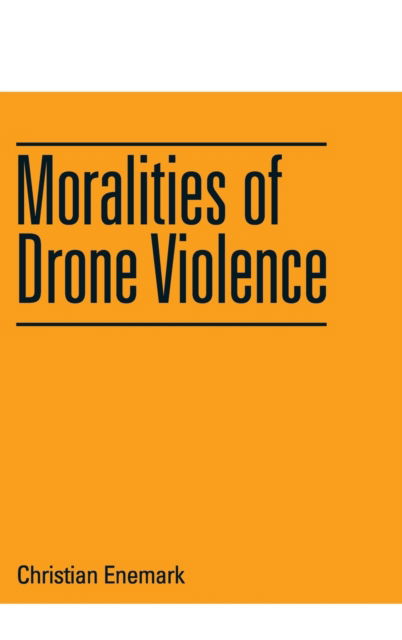 Cover for Christian Enemark · Moralities of Drone Violence (Innbunden bok) (2023)