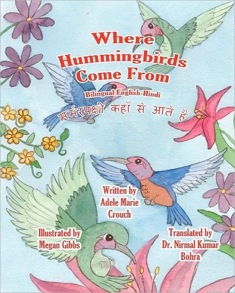Where Hummingbirds Come from Bilingual English Hindi - Adele Marie Crouch - Bøger - CreateSpace Independent Publishing Platf - 9781478140085 - 26. juni 2012
