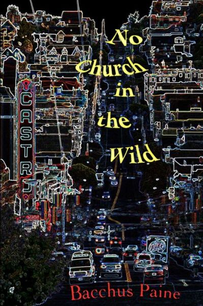 No Church in the Wild: a Hypomnema of Hypersexuality - Bacchus Paine - Książki - Createspace - 9781480215085 - 17 listopada 2012