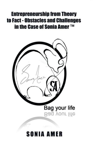 Entrepreneurship from Theory to Fact - Obstacles and Challenges in the Case of Sonia Amer - Sonia Amer - Books - Partridge Singapore - 9781482828085 - December 3, 2014