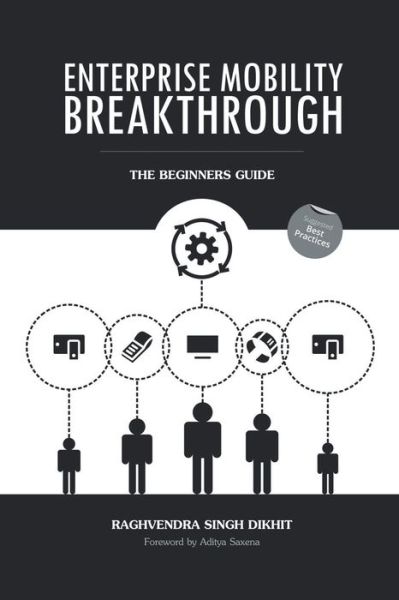 Enterprise Mobility Breakthrough: the Beginners Guide - Raghvendra Singh Dikhit - Books - Partridge India - 9781482844085 - March 9, 2015