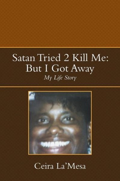 Cover for Ceira La\'mesa · Satan Tried 2 Kill Me: but I Got Away: My Life Story (Pocketbok) (2013)