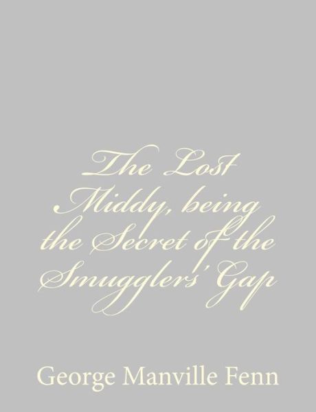 Cover for George Manville Fenn · The Lost Middy, Being the Secret of the Smugglers' Gap (Pocketbok) (2013)