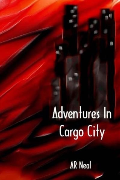 Cover for Ar Neal · Adventures in Cargo City (Paperback Bog) (2013)