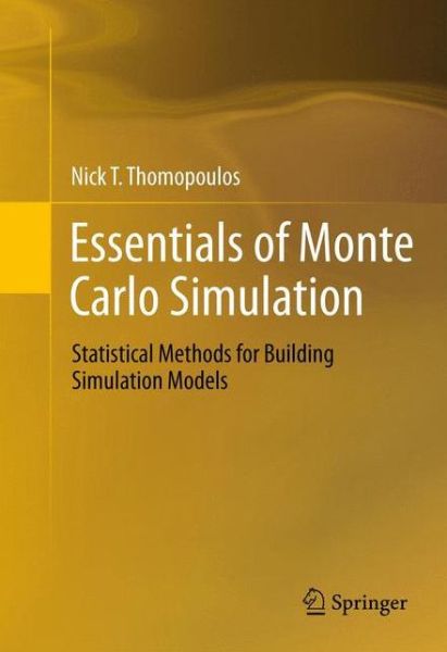 Essentials of Monte Carlo Simulation: Statistical Methods for Building Simulation Models - Nick T. Thomopoulos - Kirjat - Springer-Verlag New York Inc. - 9781489986085 - keskiviikko 28. tammikuuta 2015