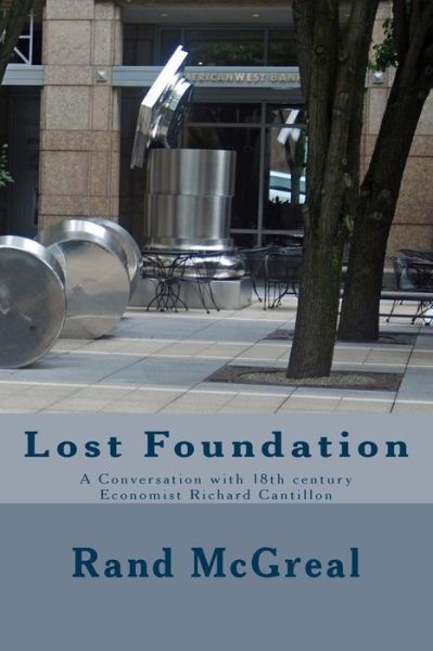 Cover for Rand Mcgreal · Lost Foundation: a Conversation with 18th Century Economist Richard Cantillon (Paperback Book) (2013)