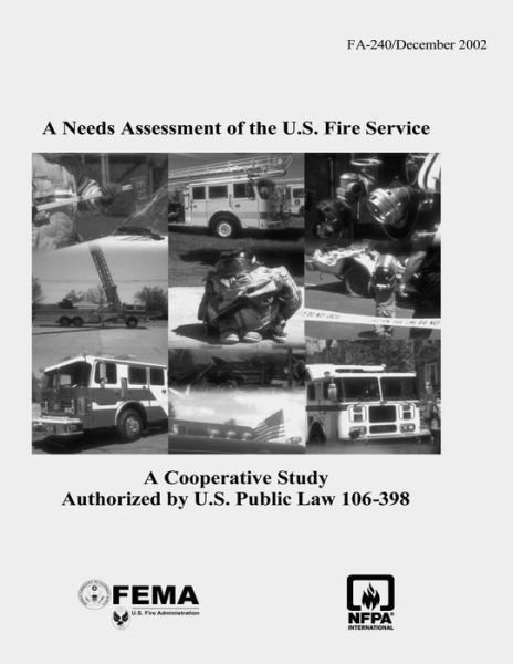 A Needs Assessment of the U.s. Fire Service: a Cooperative Study Authorized by U.s. Public Law 106-398 - Federal Emergency Management Agency - Bücher - Createspace - 9781492926085 - 8. Oktober 2013