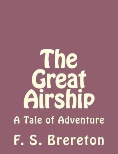 Cover for F S Brereton · The Great Airship: a Tale of Adventure (Paperback Bog) (2013)