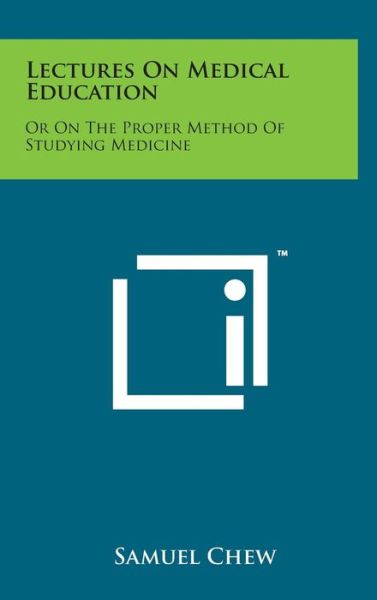 Cover for Samuel Chew · Lectures on Medical Education: or on the Proper Method of Studying Medicine (Gebundenes Buch) (2014)