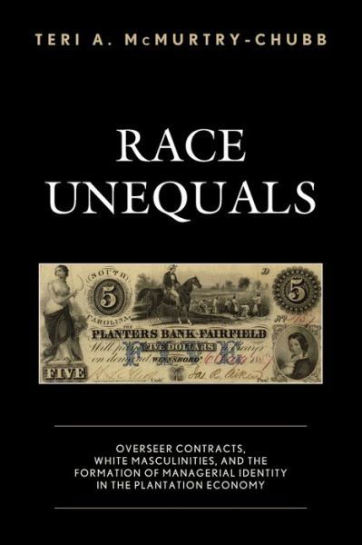 Cover for Teri A. McMurtry-Chubb · Race Unequals: Overseer Contracts, White Masculinities, and the Formation of Managerial Identity in the Plantation Economy (Paperback Bog) (2023)