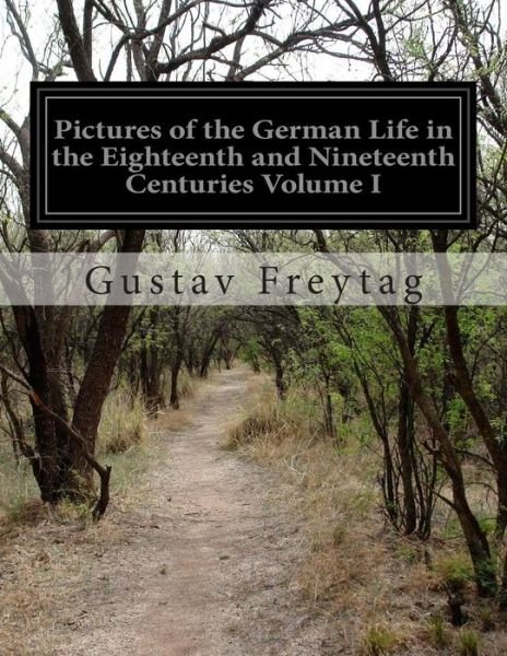 Cover for Gustav Freytag · Pictures of the German Life in the Eighteenth and Nineteenth Centuries Volume I (Taschenbuch) (2014)