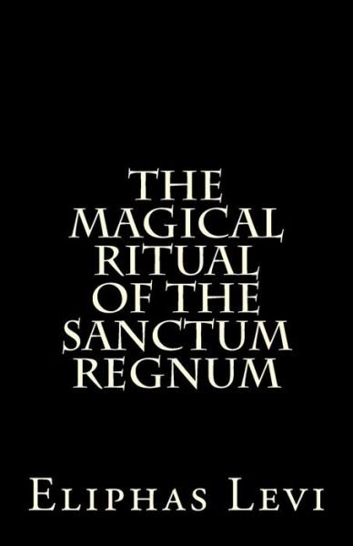 Cover for Eliphas Levi · The Magical Ritual of the Sanctum Regnum: Interpreted by the Tarot Trumps (Taschenbuch) (2014)