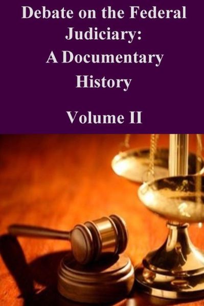 Cover for Federal Judicial History Office · Debate on the Federal Judiciary: a Documentary History Volume II (Paperback Book) (2014)